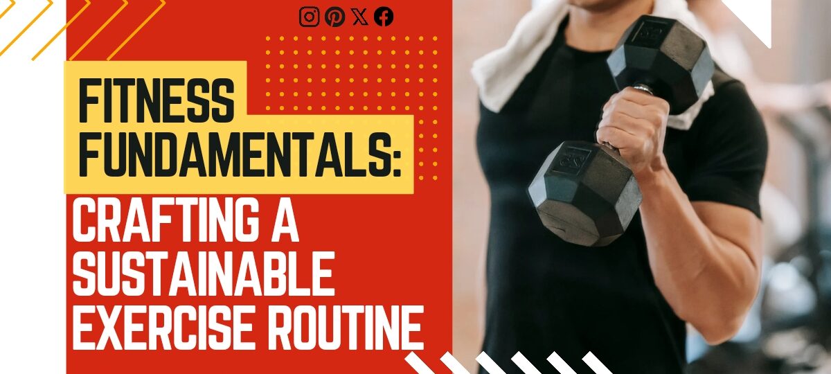 Fitness Fundamentals Crafting a Sustainable Exercise Routine