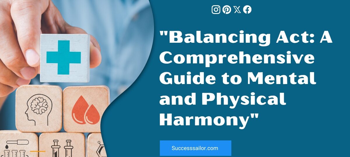Balancing Act: A Comprehensive Guide to Mental and Physical Harmony