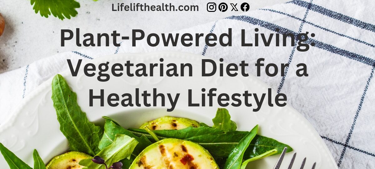 Plant-Powered Living: Vegetarian Diet for a Healthy Lifestyle