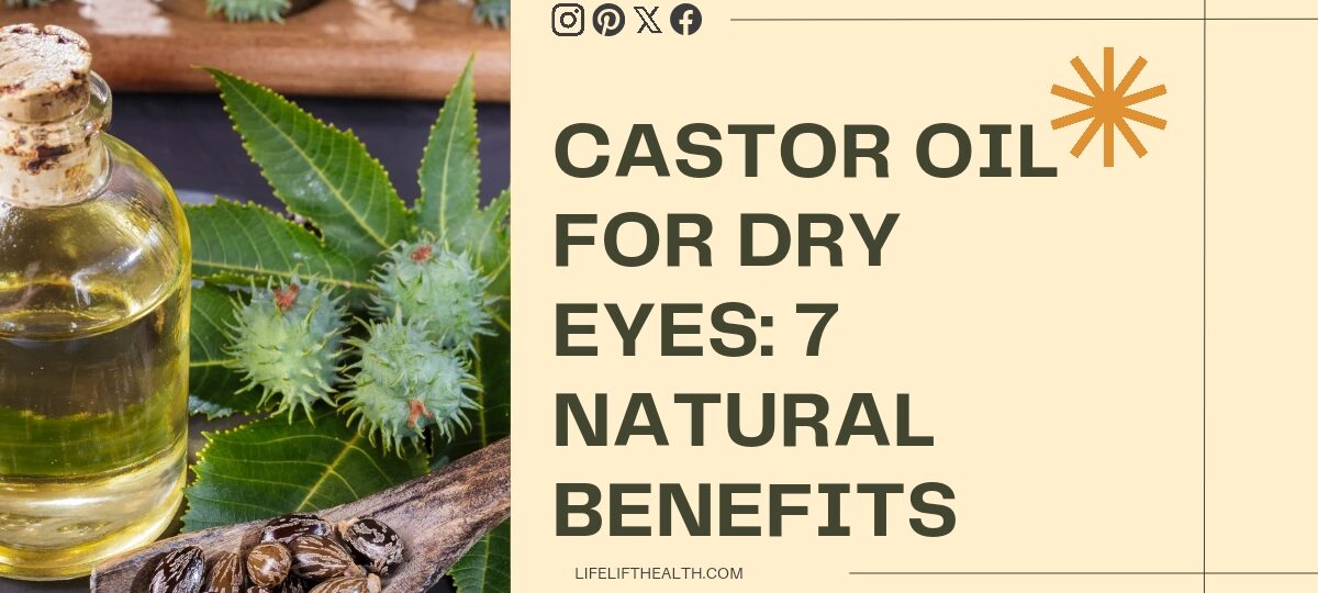 Castor Oil for Dry Eyes: 7 Natural Benefits