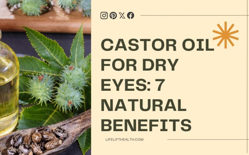 Castor Oil for Dry Eyes: 7 Natural Benefits