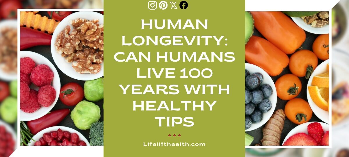 Human Longevity: Can Humans Live 100 Years with Healthy Tips