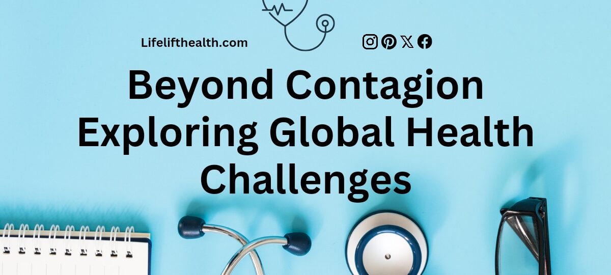 Beyond Contagion: Exploring Global Health Challenges