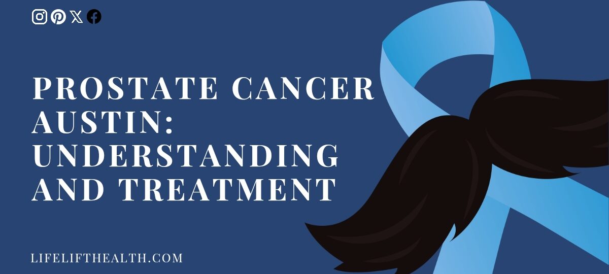 Prostate Cancer Austin: Understanding and Treatment