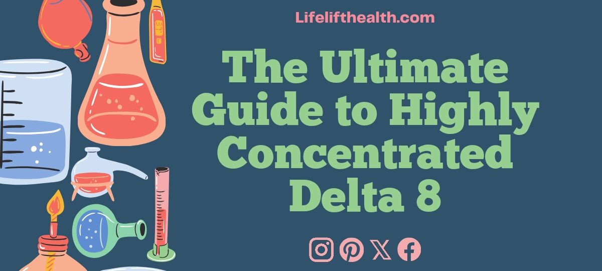 The Ultimate Guide to Highly Concentrated Delta 8