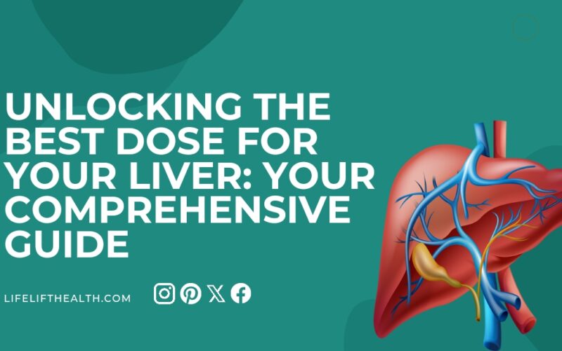 Unlocking the Best Dose for Your Liver: Your Comprehensive Guide