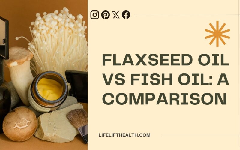 Flaxseed Oil vs Fish Oil: A Comparison