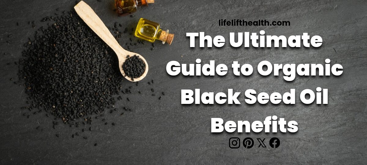 The Ultimate Guide to Organic Black Seed Oil Benefits