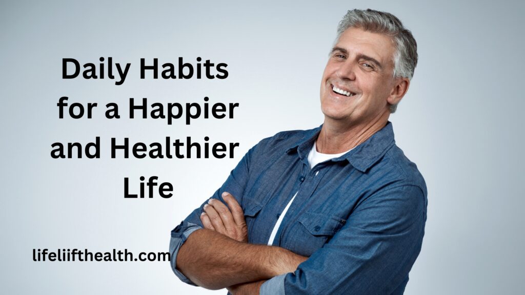 Daily Habits for a Happier and Healthier Life