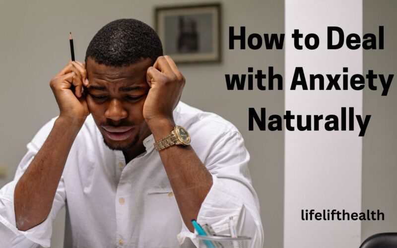 How to Deal with Anxiety Naturally: Effective  Mechanisms